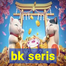 bk seris