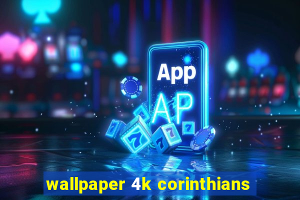 wallpaper 4k corinthians