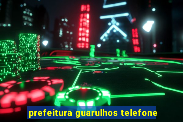 prefeitura guarulhos telefone