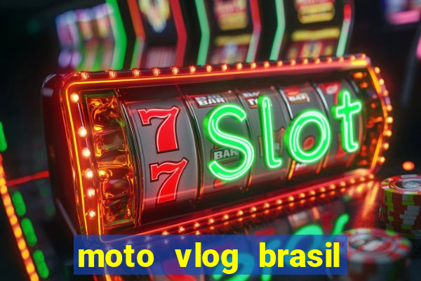 moto vlog brasil dinheiro infinito