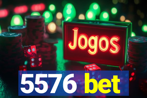 5576 bet
