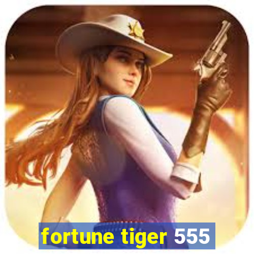 fortune tiger 555
