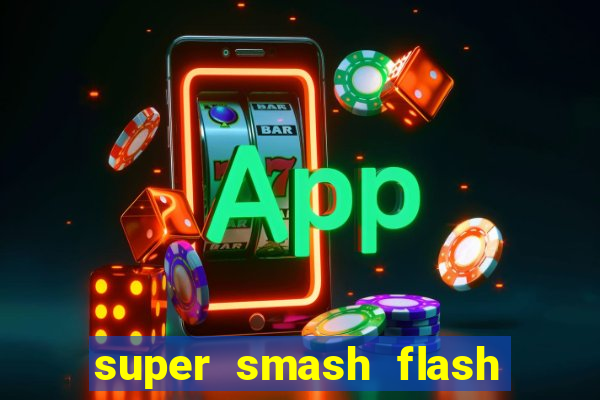 super smash flash 2 completo jogos 360
