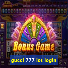 gucci 777 lot login