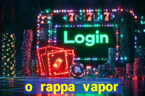 o rappa vapor barato letra