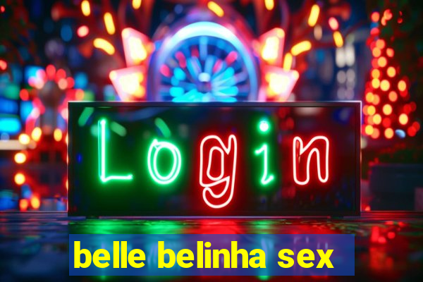 belle belinha sex