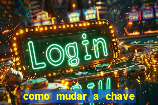 como mudar a chave pix da brabet