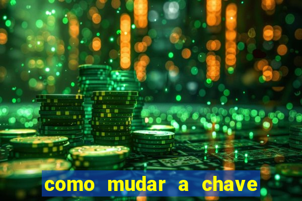 como mudar a chave pix da brabet