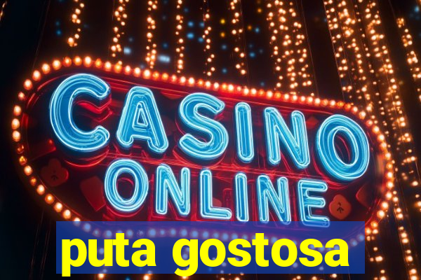 puta gostosa