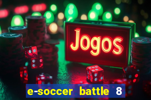 e-soccer battle 8 minutos tabela