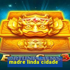 madre linda cidade