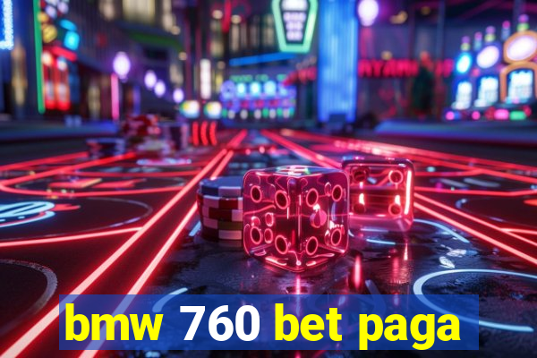 bmw 760 bet paga