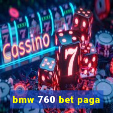 bmw 760 bet paga