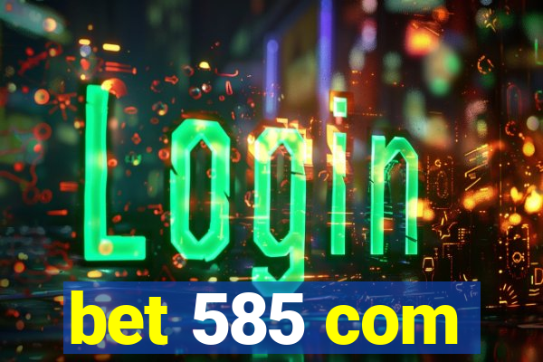 bet 585 com
