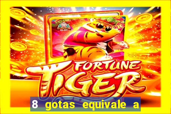 8 gotas equivale a quantos ml