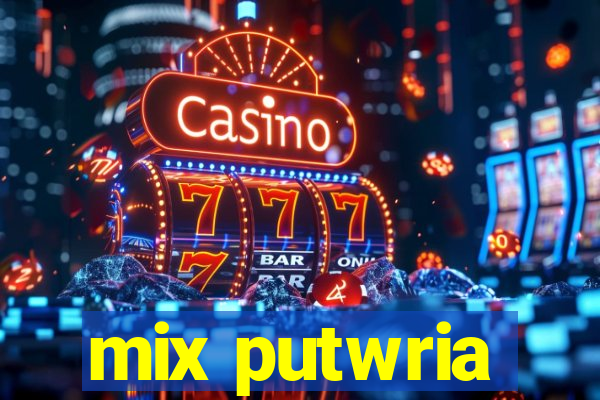 mix putwria