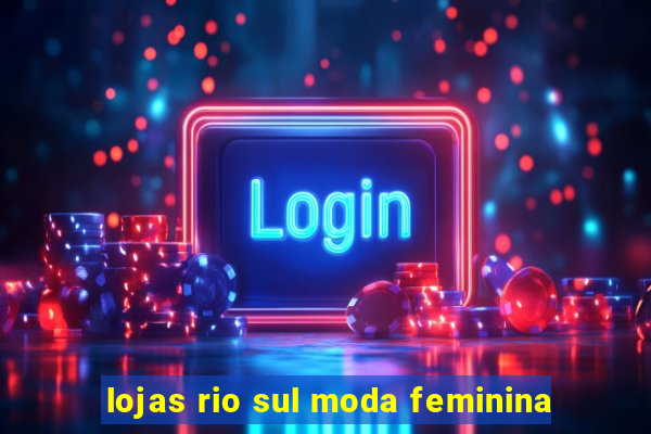 lojas rio sul moda feminina
