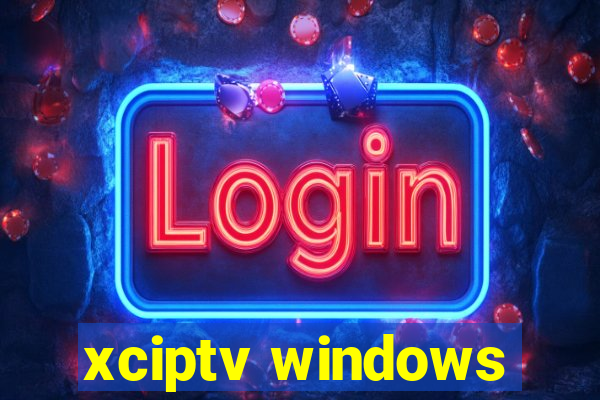 xciptv windows