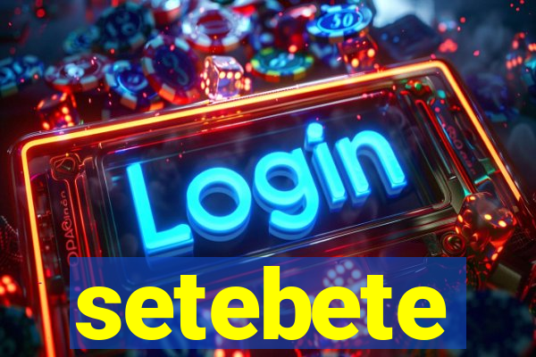setebete
