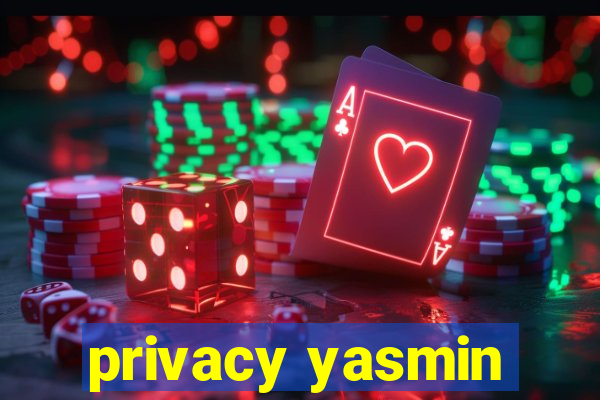 privacy yasmin