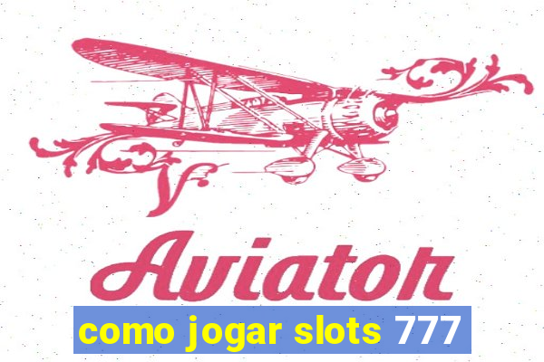 como jogar slots 777
