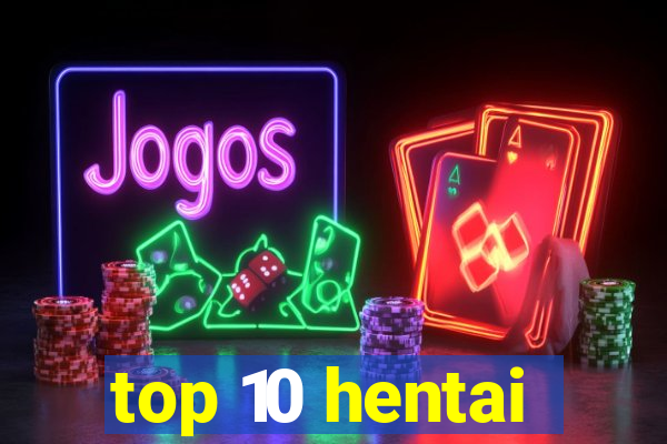 top 10 hentai