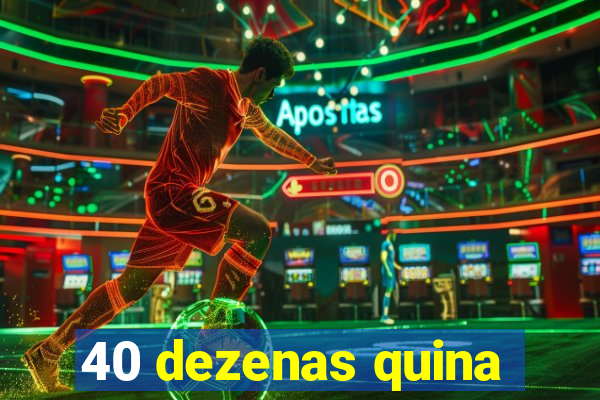 40 dezenas quina