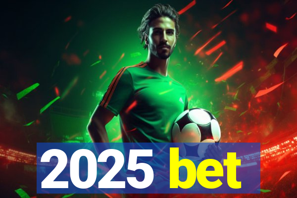 2025 bet