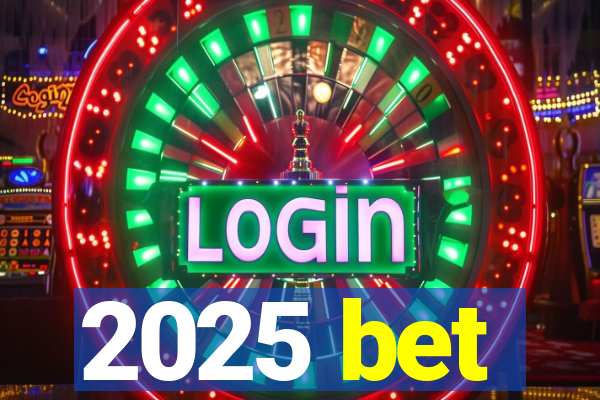 2025 bet