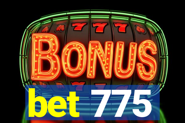 bet 775