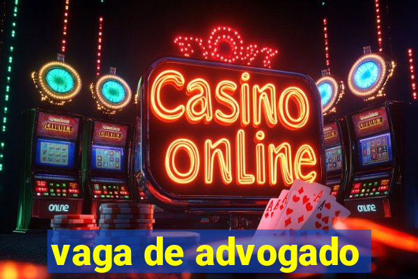vaga de advogado