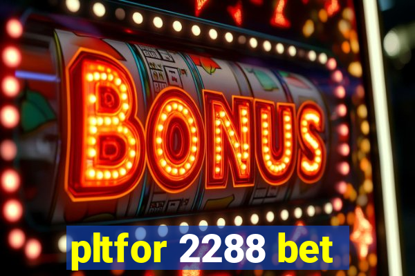 pltfor 2288 bet