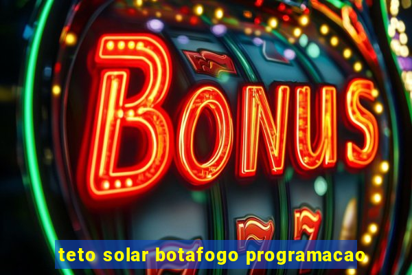 teto solar botafogo programacao