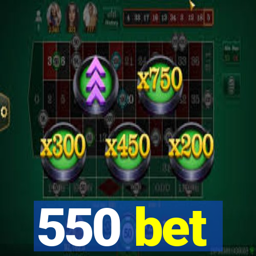 550 bet
