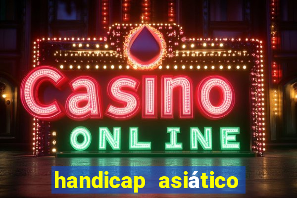 handicap asiático o que significa