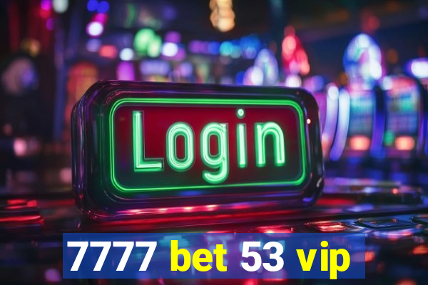 7777 bet 53 vip