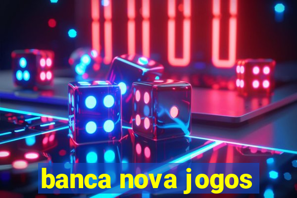 banca nova jogos