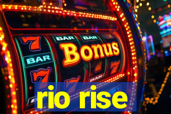 rio rise