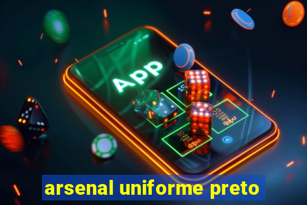 arsenal uniforme preto