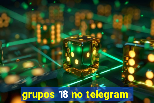 grupos 18 no telegram