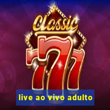live ao vivo adulto