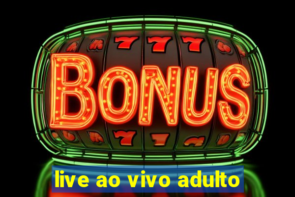 live ao vivo adulto