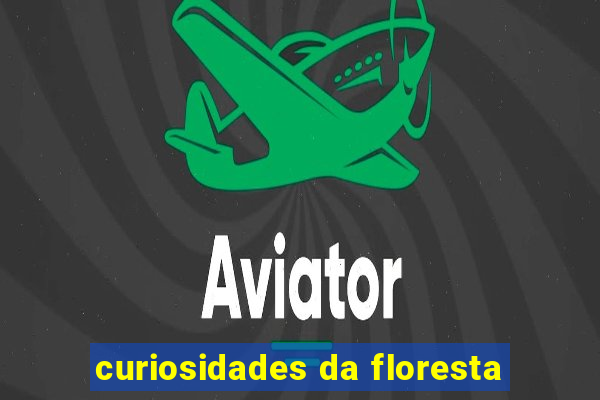 curiosidades da floresta