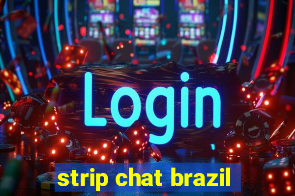 strip chat brazil