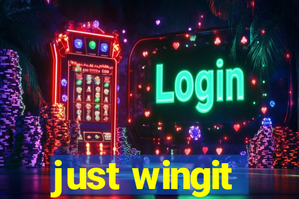 just wingit