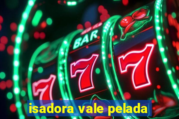 isadora vale pelada