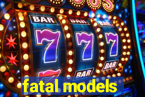 fatal models