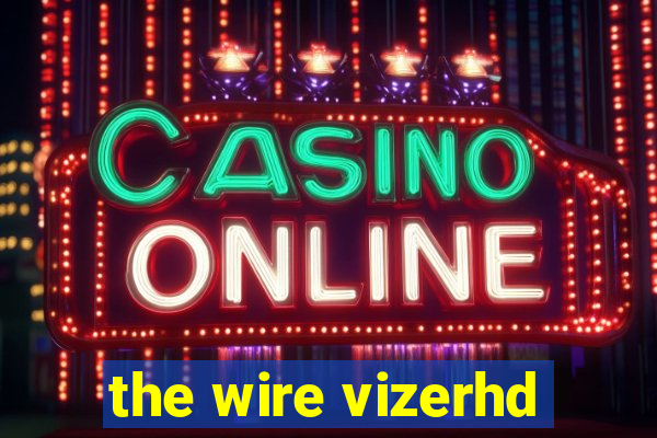 the wire vizerhd