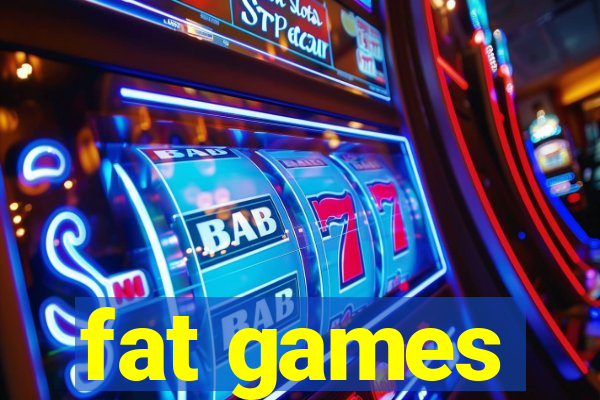 fat games