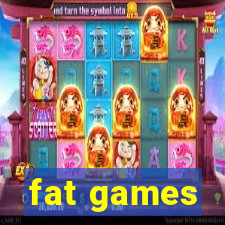 fat games